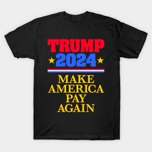 TRUMP 2024: Make America Pay Again (dark backgrounds) T-Shirt